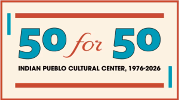 50 for 50: Indian Pueblo Cultural Center 1976-2026